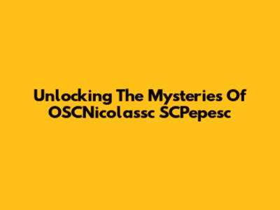 Unlocking The Mysteries Of OSCNicolassc SCPepesc