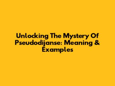 Unlocking The Mystery Of Pseudodijanse: Meaning & Examples