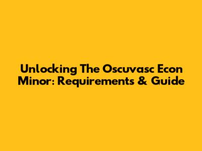 Unlocking The Oscuvasc Econ Minor: Requirements & Guide