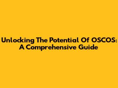 Unlocking The Potential Of OSCOS: A Comprehensive Guide