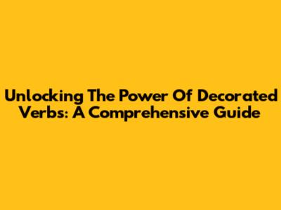 Unlocking The Power Of Decorated Verbs: A Comprehensive Guide