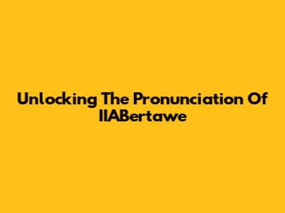 Unlocking The Pronunciation Of IIABertawe