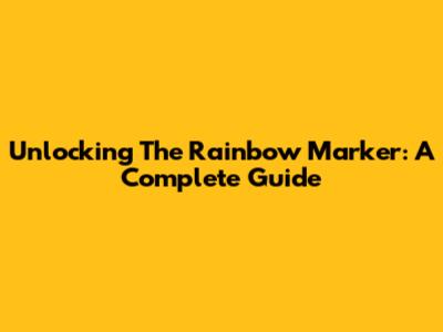 Unlocking The Rainbow Marker: A Complete Guide