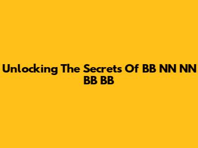 Unlocking The Secrets Of BB NN NN BB BB