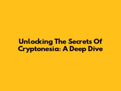 Unlocking The Secrets Of Cryptonesia: A Deep Dive