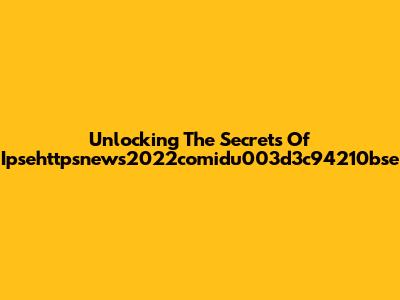 Unlocking The Secrets Of Ipsehttpsnews2022comidu003d3c94210bse