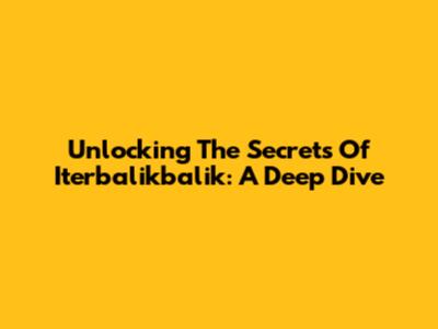 Unlocking The Secrets Of Iterbalikbalik: A Deep Dive