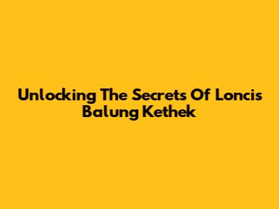 Unlocking The Secrets Of Loncis Balung Kethek