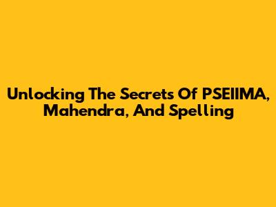 Unlocking The Secrets Of PSEIIMA, Mahendra, And Spelling
