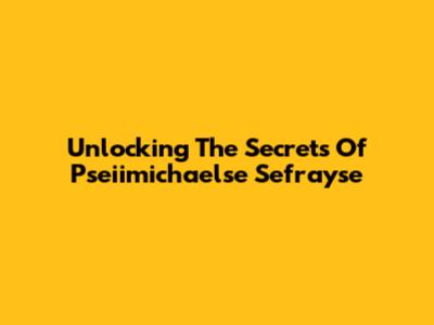 Unlocking The Secrets Of Pseiimichaelse Sefrayse