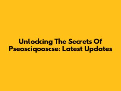 Unlocking The Secrets Of Pseosciqooscse: Latest Updates