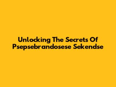 Unlocking The Secrets Of Psepsebrandosese Sekendse