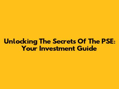Unlocking The Secrets Of The PSE: Your Investment Guide