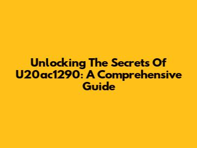 Unlocking The Secrets Of U20ac1290: A Comprehensive Guide