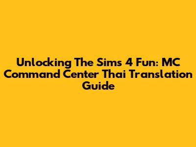 Unlocking The Sims 4 Fun: MC Command Center Thai Translation Guide