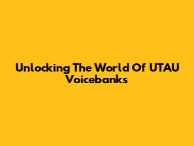 Unlocking The World Of UTAU Voicebanks