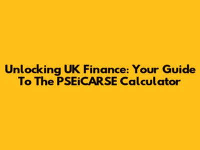Unlocking UK Finance: Your Guide To The PSEiCARSE Calculator