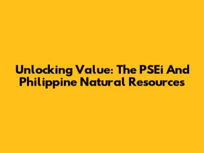 Unlocking Value: The PSEi And Philippine Natural Resources