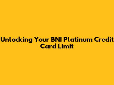 Unlocking Your BNI Platinum Credit Card Limit