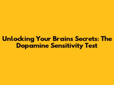 Unlocking Your Brain's Secrets: The Dopamine Sensitivity Test