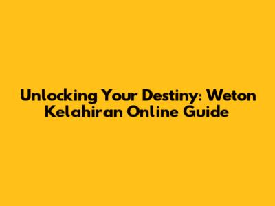 Unlocking Your Destiny: Weton Kelahiran Online Guide