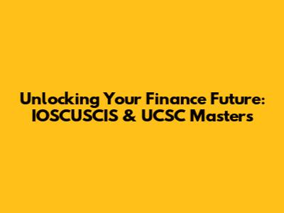 Unlocking Your Finance Future: IOSCUSCIS & UCSC Masters
