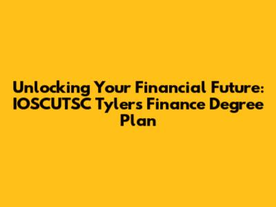 Unlocking Your Financial Future: IOSCUTSC Tyler's Finance Degree Plan
