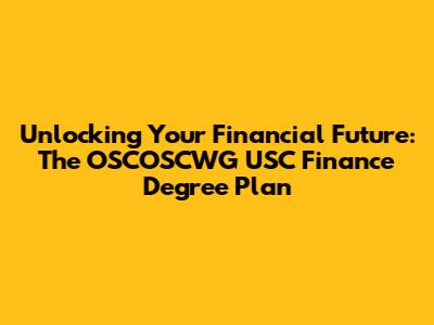 Unlocking Your Financial Future: The OSCOSCWG USC Finance Degree Plan