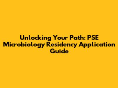 Unlocking Your Path: PSE Microbiology Residency Application Guide