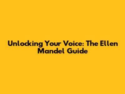 Unlocking Your Voice: The Ellen Mandel Guide