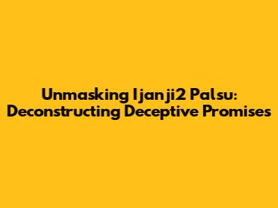 Unmasking 'Ijanji2 Palsu': Deconstructing Deceptive Promises