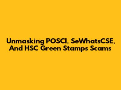 Unmasking POSCI, SeWhat'sCSE, And HSC Green Stamps Scams