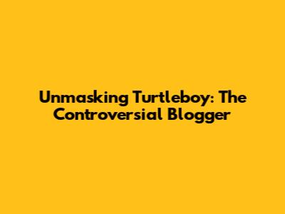 Unmasking Turtleboy: The Controversial Blogger
