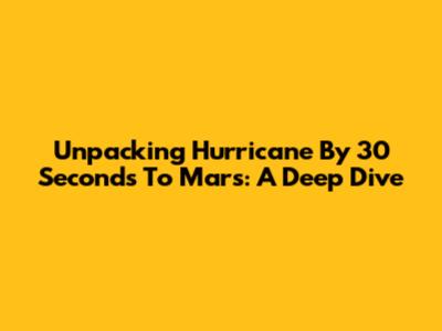 Unpacking 'Hurricane' By 30 Seconds To Mars: A Deep Dive