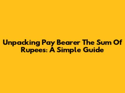 Unpacking 'Pay Bearer The Sum Of Rupees': A Simple Guide