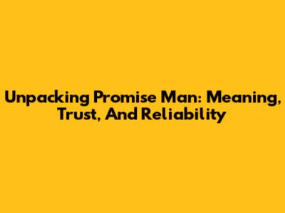 Unpacking 'Promise Man': Meaning, Trust, And Reliability