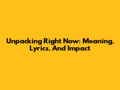 Unpacking 'Right Now': Meaning, Lyrics, And Impact