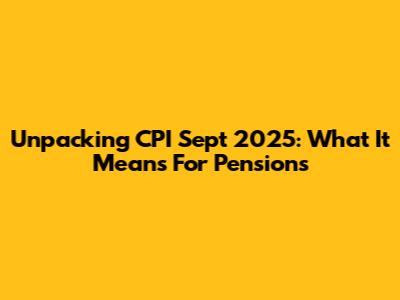 Unpacking CPI Sept 2025: What It Means For Pensions