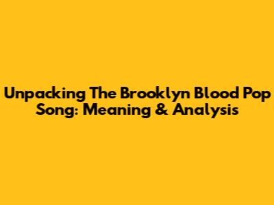 Unpacking The Brooklyn Blood Pop Song: Meaning & Analysis