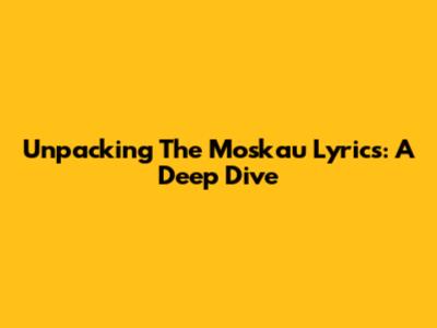 Unpacking The Moskau Lyrics: A Deep Dive