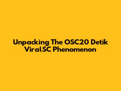 Unpacking The OSC20 Detik ViralSC Phenomenon