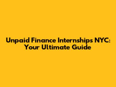 Unpaid Finance Internships NYC: Your Ultimate Guide