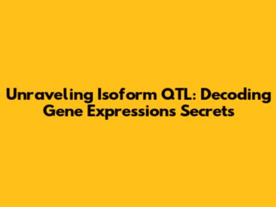 Unraveling Isoform QTL: Decoding Gene Expression's Secrets