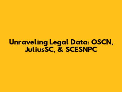 Unraveling Legal Data: OSCN, JuliusSC, & SCESNPC