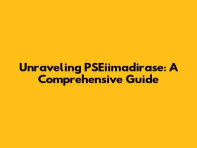 Unraveling PSEiimadirase: A Comprehensive Guide