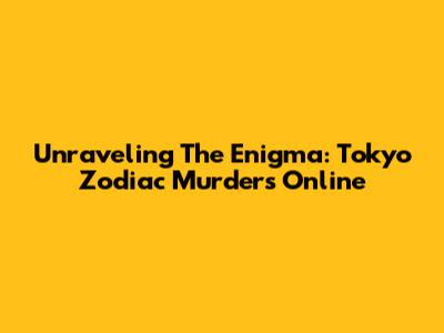 Unraveling The Enigma: Tokyo Zodiac Murders Online