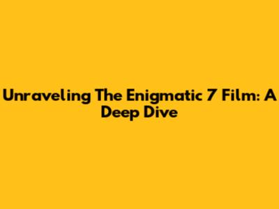 Unraveling The Enigmatic 7 Film: A Deep Dive