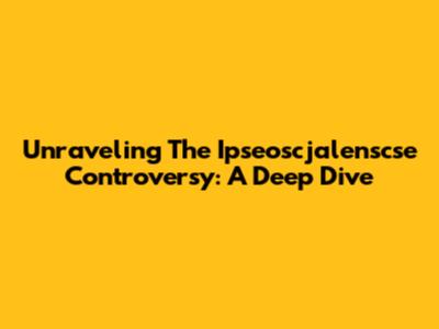 Unraveling The Ipseoscjalenscse Controversy: A Deep Dive