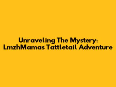Unraveling The Mystery: LmzhMama's Tattletail Adventure