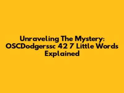 Unraveling The Mystery: OSCDodgerssc 42 7 Little Words Explained
